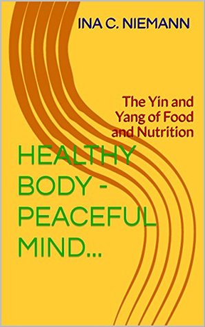 Read Healthy Body - Peaceful Mind: The Yin and Yang of Food and Nutrition - Tim Friedmann file in ePub