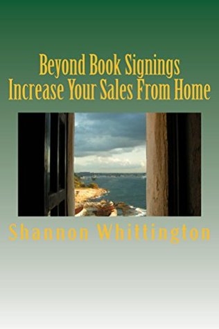 Full Download Beyond Book Signings: Increase Your Sales from Home - Shannon Whittington file in PDF