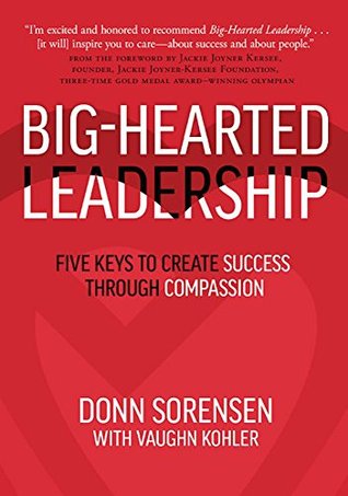 Full Download Big-Hearted Leadership: Five Keys to Create Success through Compassion - Donn Sorensen file in ePub