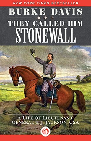 Read They Called Him Stonewall: A Life of Lieutenant General T. J. Jackson, CSA - Burke Davis | ePub