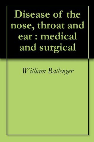 Read Disease of the nose, throat and ear : medical and surgical - William Ballenger | PDF