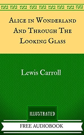 Read Alice in Wonderland And Through The Looking Glass: The Original Classics - Illustrated - Lewis Carroll | PDF
