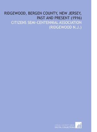 Full Download Ridgewood, Bergen County, New Jersey, Past and Present (1916) - Citizens Semi-Centennial Association (Ridgewood N.J.) file in ePub