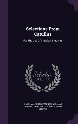 Full Download Selections from Catullus: For the Use of Classical Students - Catullus | PDF