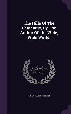Download The Hills of the Shatemuc, by the Author of 'The Wide, Wide World' - Susan Bogert Warner | PDF