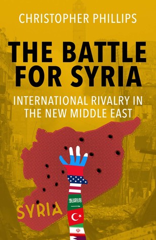 Download The Battle For Syria: International Rivalry In The New Middle East - Christopher Phillips | PDF