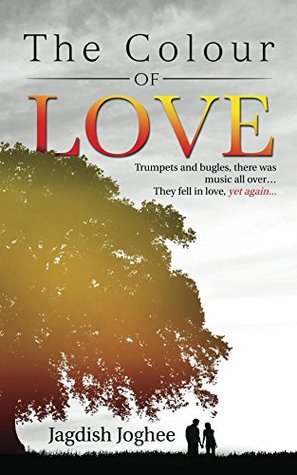 Read The Colour of Love: Trumpets and bugles, there was music all over - Jagdish Joghee | ePub