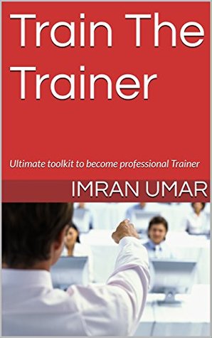 Download Train The Trainer: Ultimate toolkit to become professional Trainer - Imran Umar file in ePub