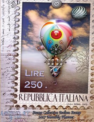 Full Download Stamp Collection Italian Stamp 2017 Monthly Planner: 16 Month August 2016-December 2017 Academic Calendar with Large 8.5x11 Pages -  | PDF
