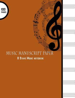 Full Download Music Manuscript Paper: 8 Stave Music Notebook: 100 Pages, Large 8.5 X 11 Music Manuscript Paper Journal -  | ePub