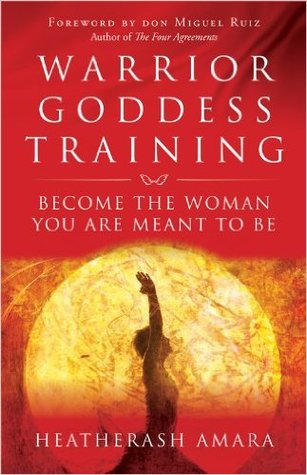Read Warrior Goddess Training: Become the Woman You Are Meant to Be - HeatherAsh Amara | PDF