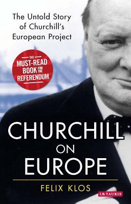 Download Churchill on Europe: The Untold Story of Churchill's European Project - Felix Klos | PDF