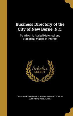 Read Business Directory of the City of New Berne, N.C.: To Which Is Added Historical and Statistical Matter of Interest - Hatchett & Watson | ePub