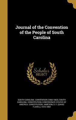 Download Journal of the Convention of the People of South Carolina - South Carolina Convention (1860-1862) file in ePub