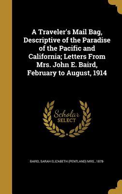 Download A Traveler's Mail Bag, Descriptive of the Paradise of the Pacific and California; Letters from Mrs. John E. Baird, February to August, 1914 - Sarah Elizabeth Baird file in ePub