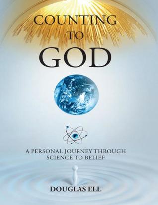 Read Counting To God: A Personal Journey Through Science to Belief - Douglas Ell file in PDF
