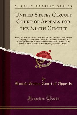 Read Online United States Circuit Court of Appeals for the Ninth Circuit: Henry W. Bassett, Plaintiff in Error; vs. the Erickson Construction Company, a Corporation, Defendants in Error; Transcript of Record; Upon Writ of Error to the United States District Court of - United States Court of Appeals | ePub