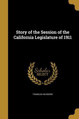 Full Download Story of the Session of the California Legislature of 1911 - Franklin Hichborn file in ePub