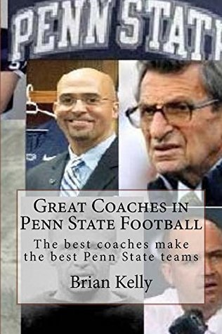 Download Great Coaches in Penn State Football: Great coaches made great Penn State football teams - Brian Kelly file in ePub