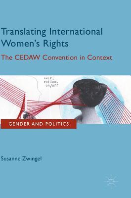 Read Online Translating International Women's Rights: The Cedaw Convention in Context - Susanne Zwingel | ePub
