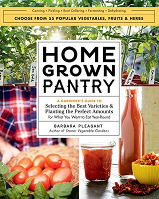 Full Download Homegrown Pantry: A Gardener's Guide to Selecting the Best Varieties & Planting the Perfect Amounts for What You Want to Eat Year-Round - Barbara Pleasant | ePub