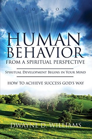 Read Online Human Behavior from a Spiritual Perspective: Spiritual Development Begins in Your Mind - Dwayne Williams file in PDF