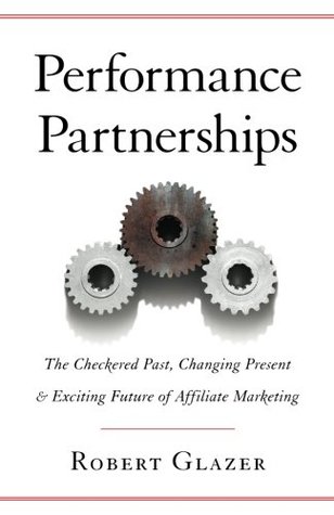 Download Performance Partnerships: The Checkered Past, Changing Present & Exciting Future of Affiliate Marketing - Robert Glazer | ePub