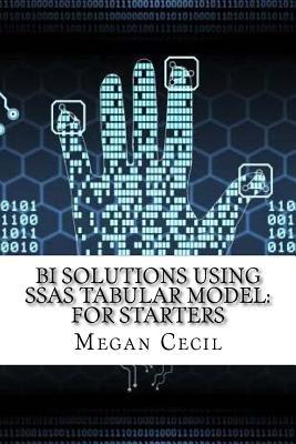 Full Download Bi Solutions Using Ssas Tabular Model: For Starters - Megan Cecil | ePub