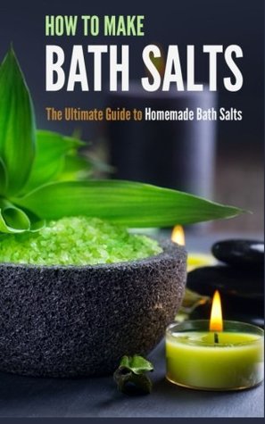 Read How to Make Bath Salts: The Ultimate Guide to Homemade Bath Salts - Amina Jacob | PDF