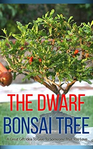 Download The Dwarf Bonsai Tree: A Great Gift Idea to Give to Someone That You Love - Tanisha Wallace | PDF