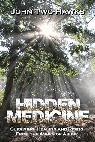Download Hidden Medicine: Surviving, Healing and Rising From the Ashes of Abuse - John Two-Hawks file in ePub