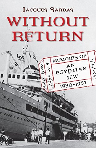 Download Without Return: Memoirs of an Egyptian Jew 1930-1957 - Jacques Sardas | PDF