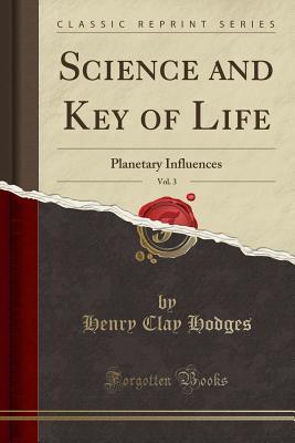 Download Science and Key of Life, Vol. 3: Planetary Influences (Classic Reprint) - Henry Clay Hodges file in PDF