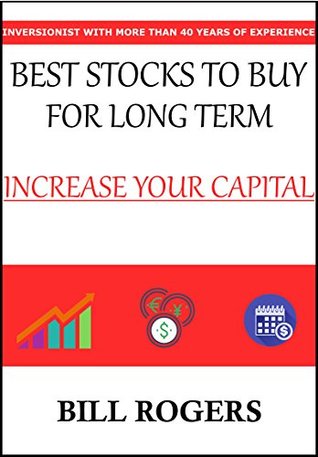 Read Online Best Stocks to Buy for Long Term: Increase your Capital, Inversionist With More Than 40 Years of Experience - Bill Rogers file in PDF