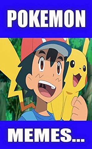 Read Online Memes: Ultimate Memes - The Essential Pokemon Go And Pokemon Funny Memes Book - Memes | ePub