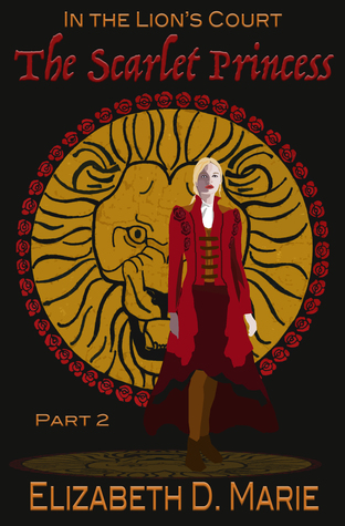 Read The Scarlet Princess (In the Lion's Court #2) - Elizabeth D. Marie file in PDF