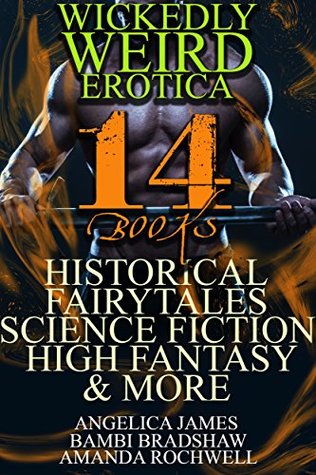 Read Online Wickedly Weird Erotica (14 Books): Historical, Fairytales, Science Fiction, High Fantasy, & More - Angelica Jaes file in PDF