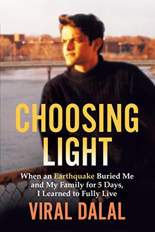 Full Download Choosing Light: When an Earthquake Buried Me and My Family for 5 Days, I Learned to Fully Live - Viral Dalal | ePub