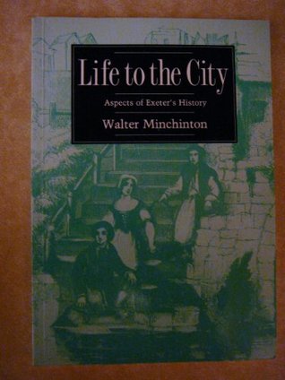Read Life to the City: Aspects of Exeter's History - Walter Edward Minchinton | ePub