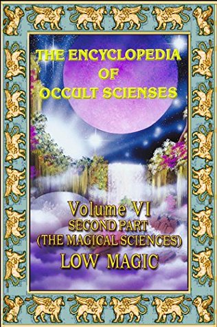Download Encyclopedia of Occult Scienses vol.VI Second Part (The Magical Sciences) Low Magic - Maffeo Poinsot | PDF