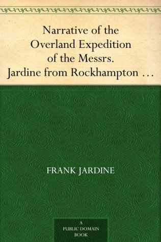 Full Download Narrative of the Overland Expedition of the Messrs. Jardine from Rockhampton to Cape York, Northern Queensland - Frank Jardine | PDF