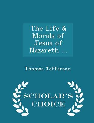 Download The Life & Morals of Jesus of Nazareth  - Scholar's Choice Edition - Thomas Jefferson file in PDF