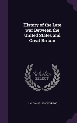Full Download History of the Late War Between the United States and Great Britain - Henry Marie Brackenridge file in ePub