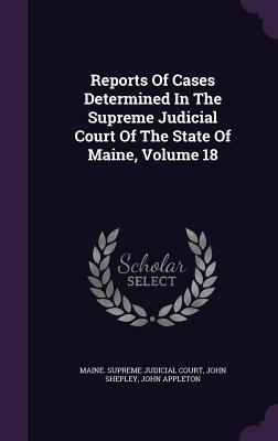 Read Reports of Cases Determined in the Supreme Judicial Court of the State of Maine, Volume 18 - John Shepley file in ePub