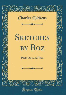 Read Online Sketches by Boz: Parts One and Two (Classic Reprint) - Charles Dickens | ePub