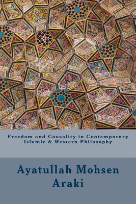 Full Download Freedom and Causality in Contemporary Islamic & Western Philosophy - Ayatullah Mohsen Araki | ePub