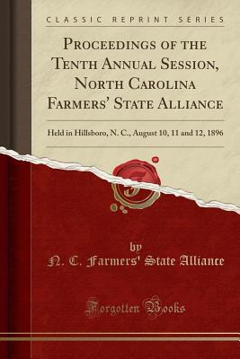 Download Proceedings of the Tenth Annual Session, North Carolina Farmers' State Alliance: Held in Hillsboro, N. C., August 10, 11 and 12, 1896 (Classic Reprint) - N C Farmers' State Alliance | PDF
