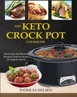 Download The Keto Crock Pot Cookbook: Quick, Easy and Delicious Ketogenic Crock Pot Recipes for People on the Go - Patricia Nelsen file in PDF