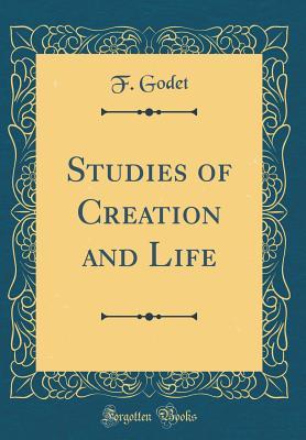 Read Studies of Creation and Life (Classic Reprint) - Frédéric Godet | PDF