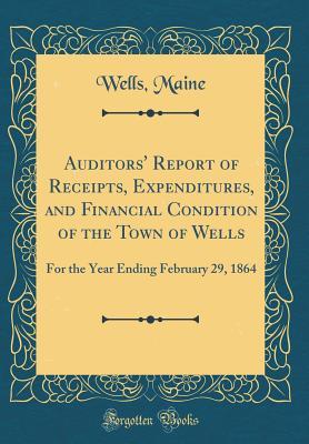 Read Auditors' Report of Receipts, Expenditures, and Financial Condition of the Town of Wells: For the Year Ending February 29, 1864 (Classic Reprint) - Wells Maine | ePub
